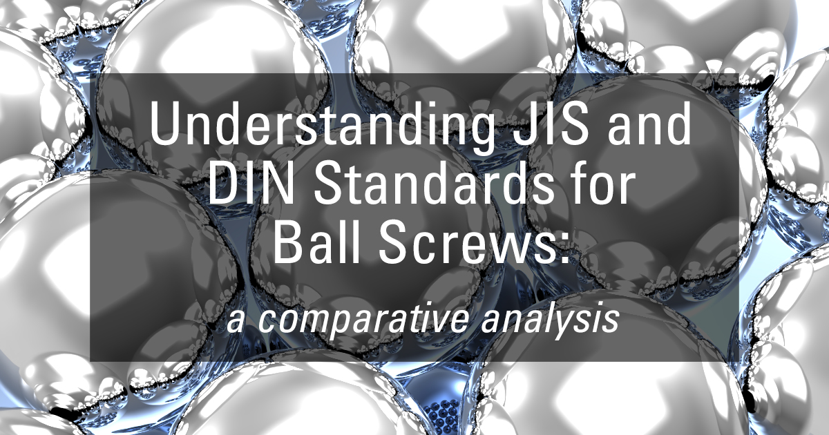 Understanding the JIS and DIN Standards for Ball Screws: A Comparative Analysis